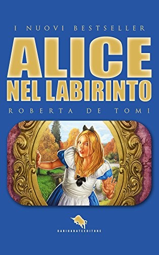 Alice nel Labirinto - Roberta de Tomi