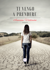 Ti vengo a prendere - Arianna Venturino
