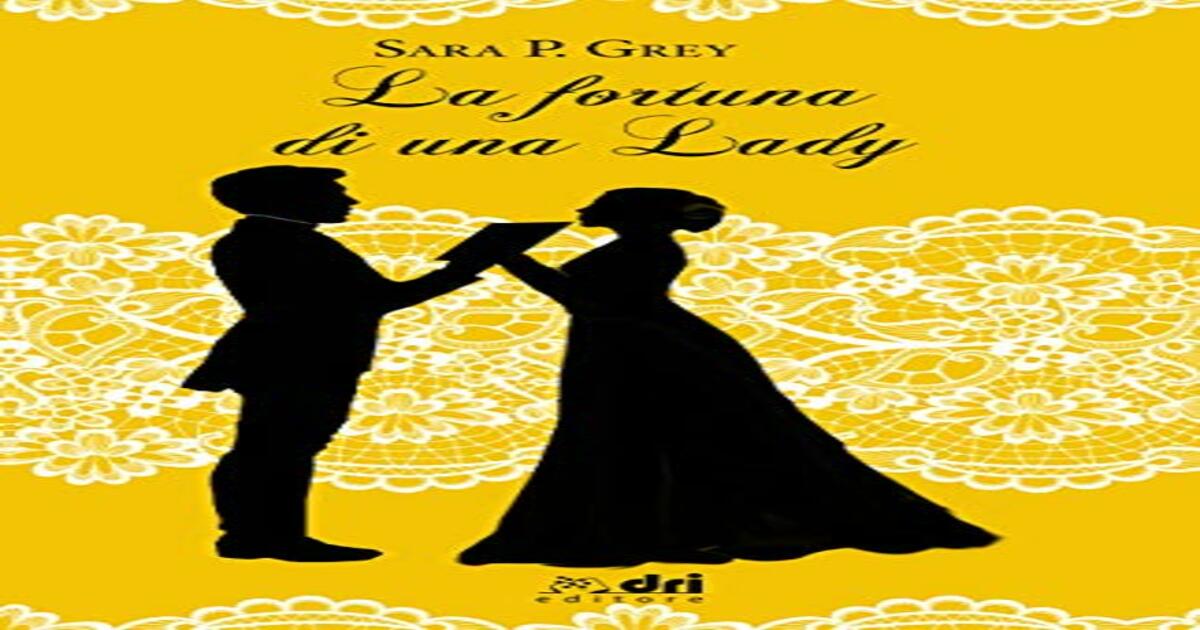 “Il destino di una Lady ” di Sara P. Grey