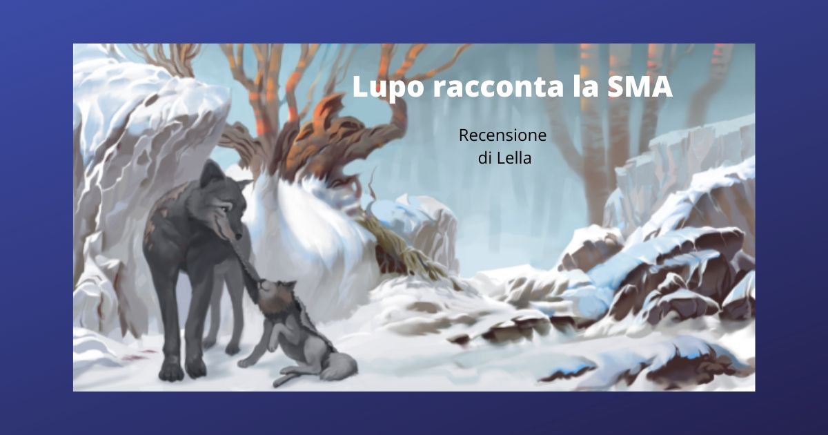 Recensione “Lupo racconta la SMA” di Jacopo Casiraghi