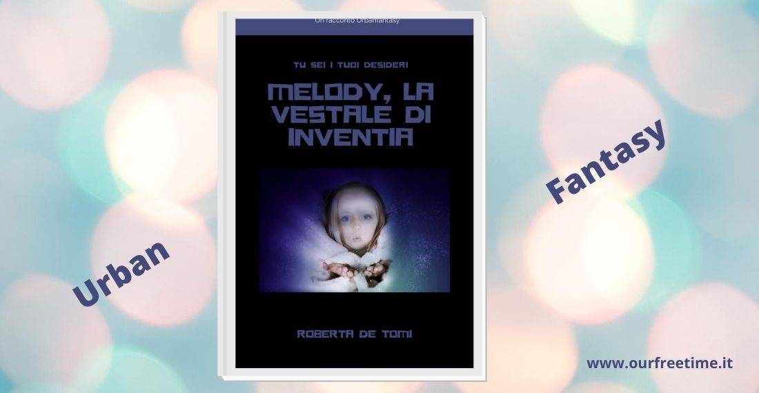 “Melody, la Vestale di Inventia” di Roberta De Tomi