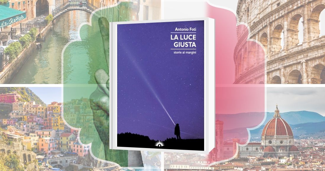 Cover del libro La luce giusta di Antonio foti Luoghi d'Italia per una serie di racconti e un file altruistico e solidale. Il testo è legato ad un progetto di solidarietà