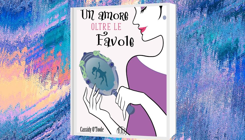 “Un amore oltre le favole” di Cassidy O’Toole