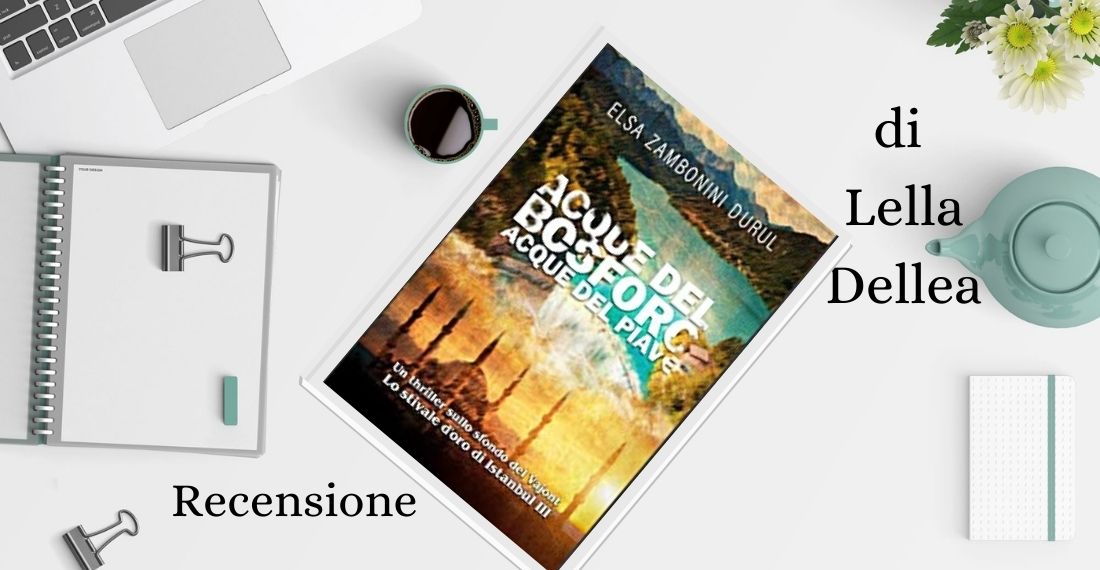 Recensione “Acque del Bosforo, acque del Piave” di Elsa Zambonini Durul