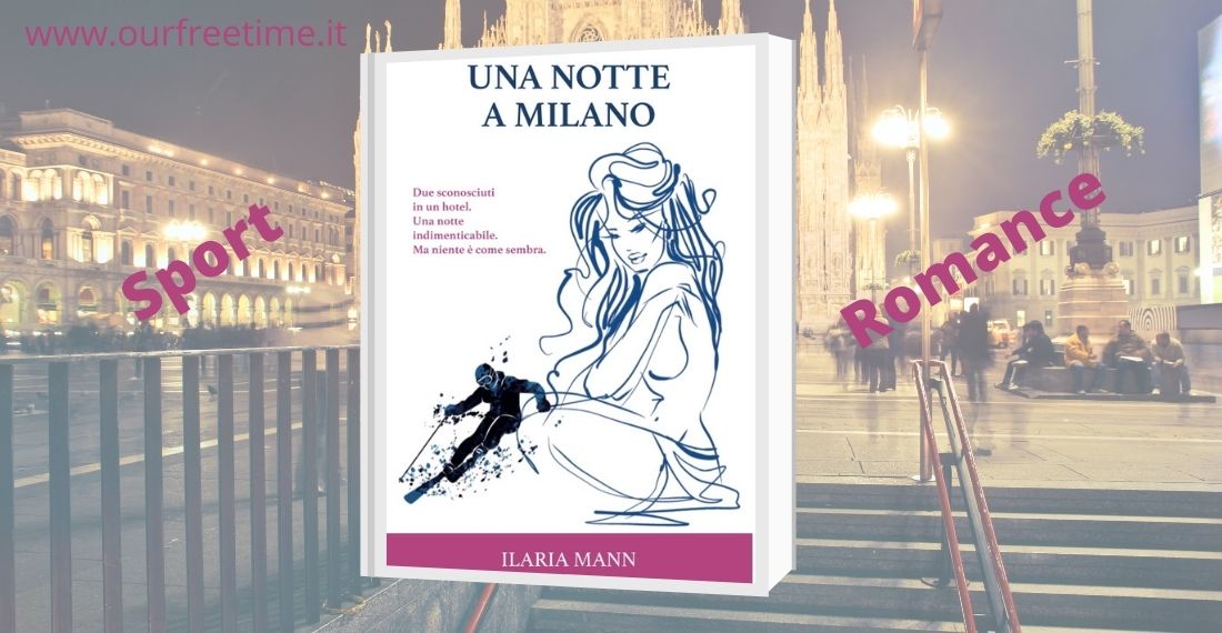 OurFreeTime”Una notte a Milano” di Ilaria Mann