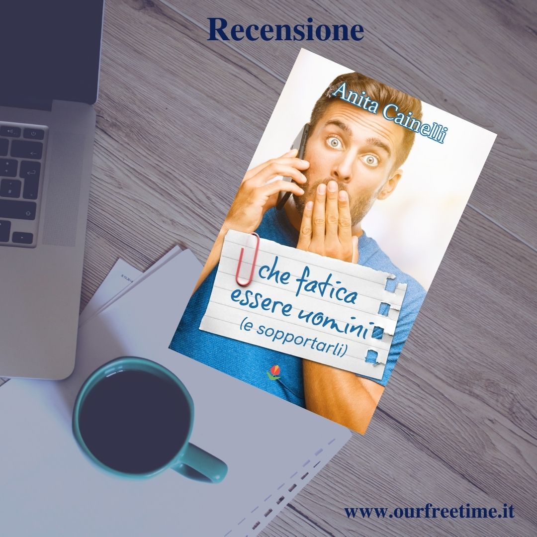 OurFreeTime recensione “Che fatica essere uomini: (e sopportarli)” di Anita Cainelli