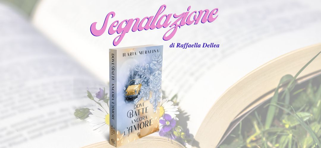 Dove batte ancora l’amore di Ilaria Merafina