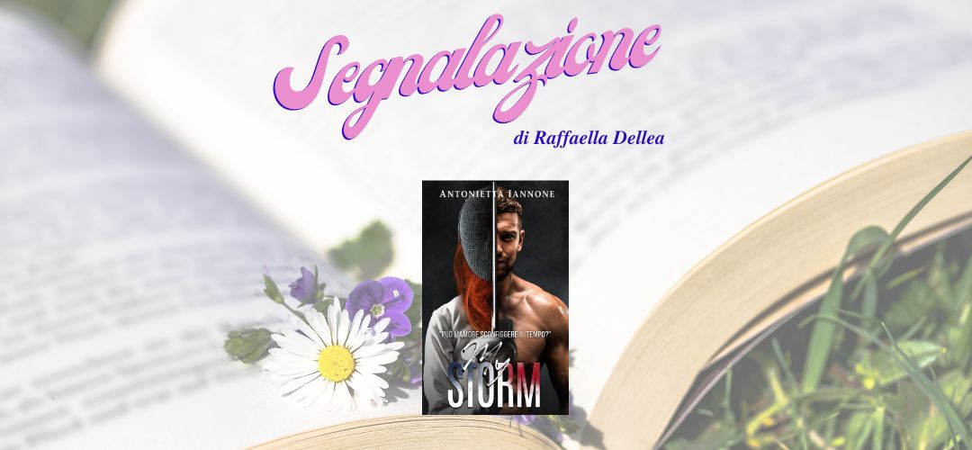 My storm: Può l’amore sconfiggere il tempo? di Antonietta Iannone